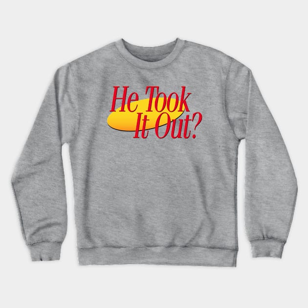 He Took It Out. Crewneck Sweatshirt by ModernPop